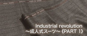 Industrial revolution ～成人式スーツ～《PART 1》